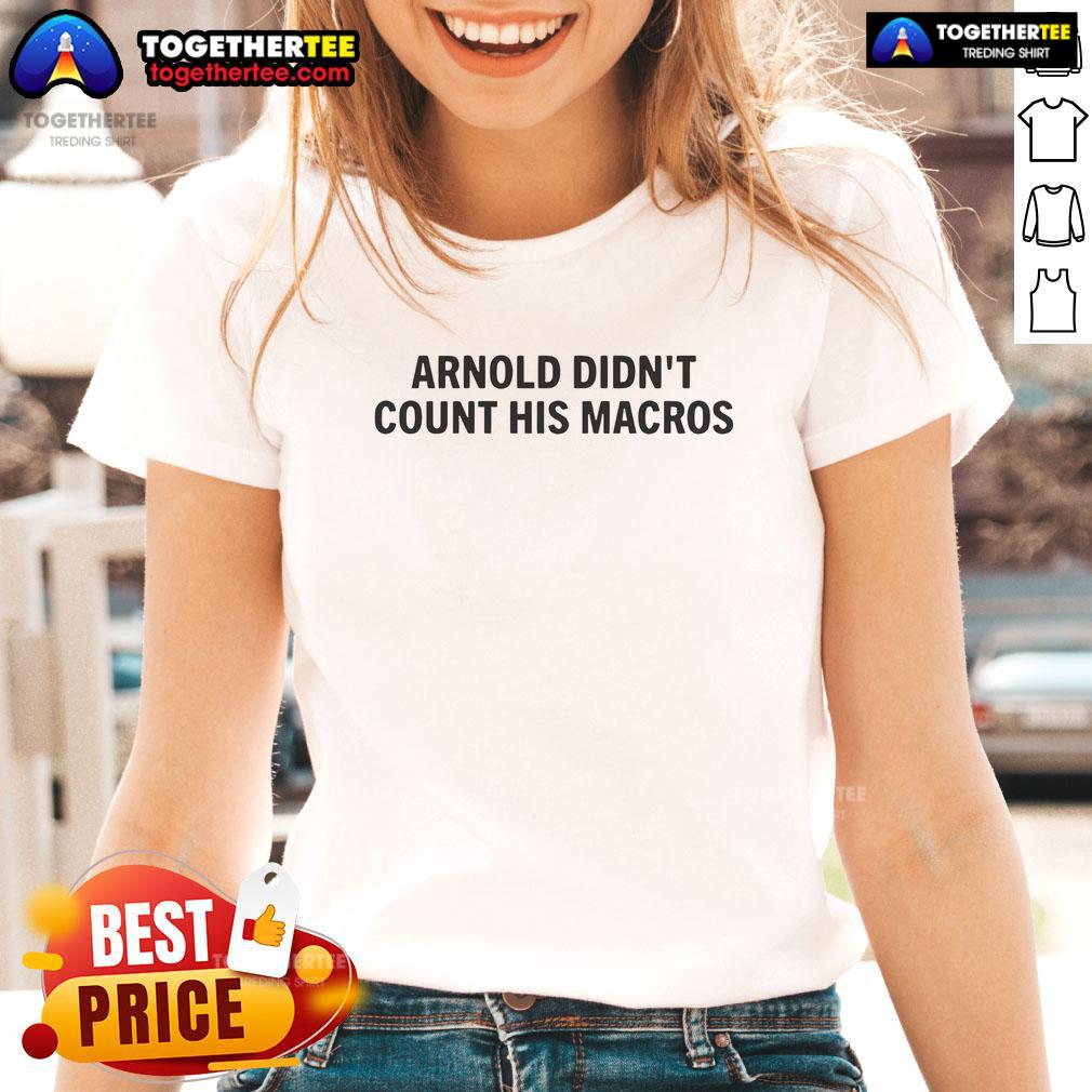 Top Arnold Didn't Count His Macros T-Shirt - Image 3