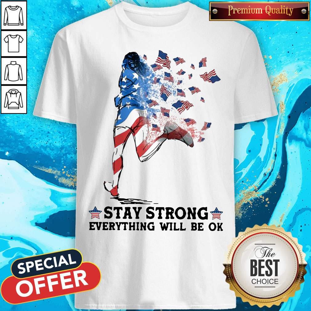 Funny Jogging American Flag Stay Strong Everything Will Be OK Shirt