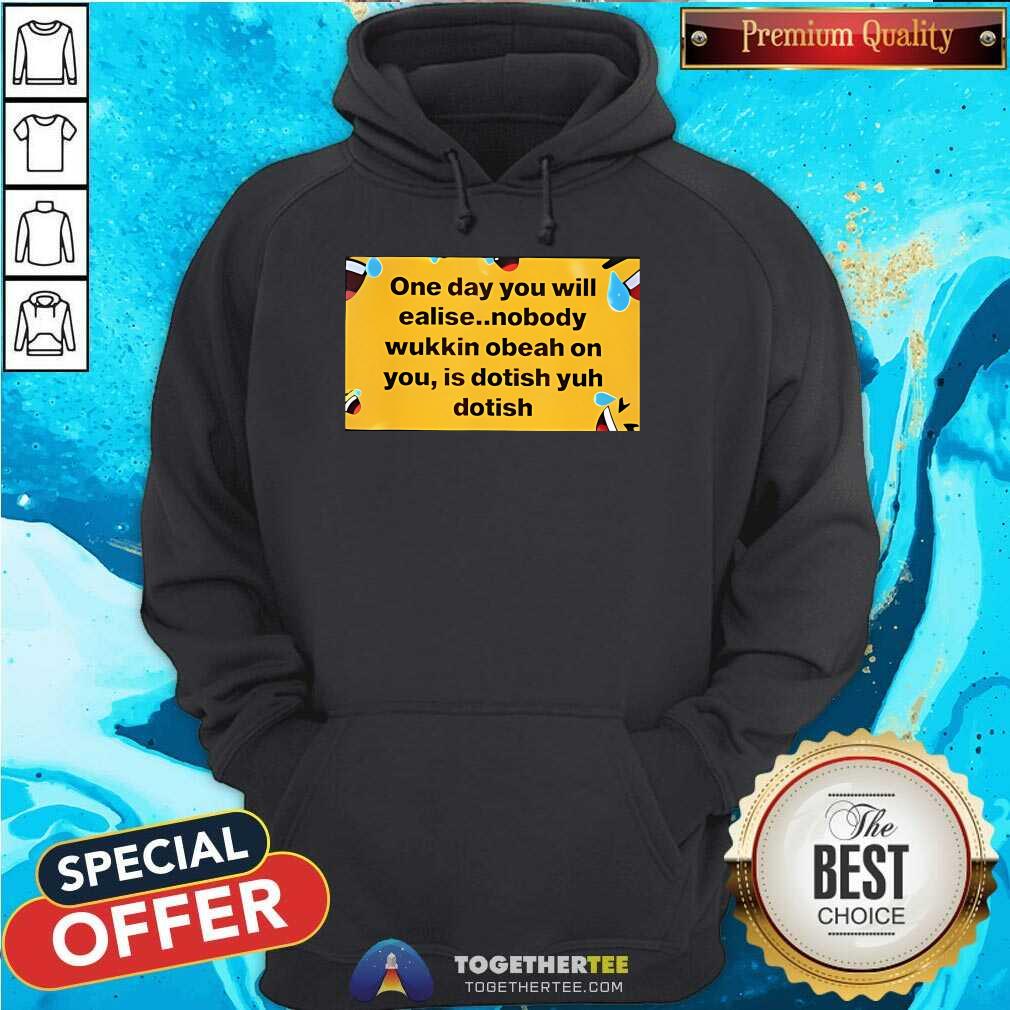 Official One Day You Will Realise Nobody Wukkin Obeah T-Shirt - Image 4