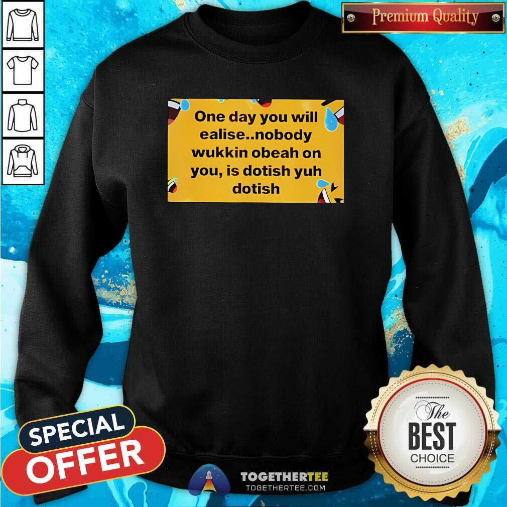Official One Day You Will Realise Nobody Wukkin Obeah T-Shirt - Image 5