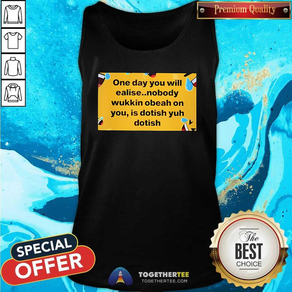 Official One Day You Will Realise Nobody Wukkin Obeah T-Shirt - Image 3