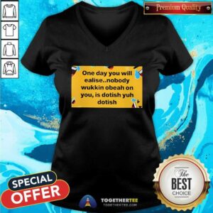 Alternative view of Official One Day You Will Realise Nobody Wukkin Obeah T-Shirt