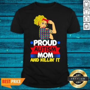 Luxury Strong Girl Proud Autism Mom And Killin It Shirt