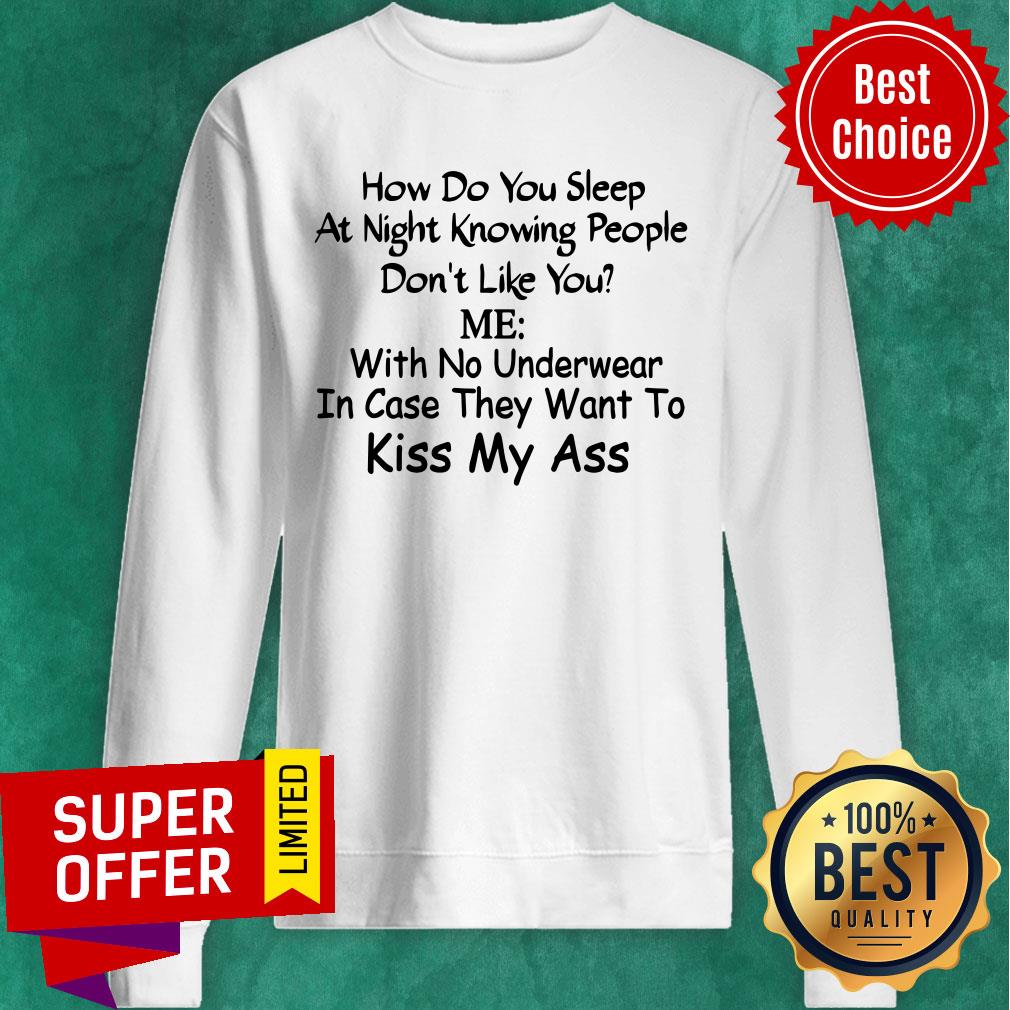 How Do You Sleep At Night Knowing People Don't Like You Shirt - Image 4