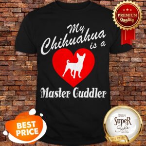 Nice Love My Chihuahua Is A Master Guddler Heart Shirt