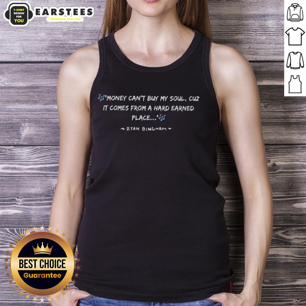 Good Money Can't Buy My Soul Cuz It Comes From A Hard Earned Place Ryan Bingham T-Shirt - Image 4
