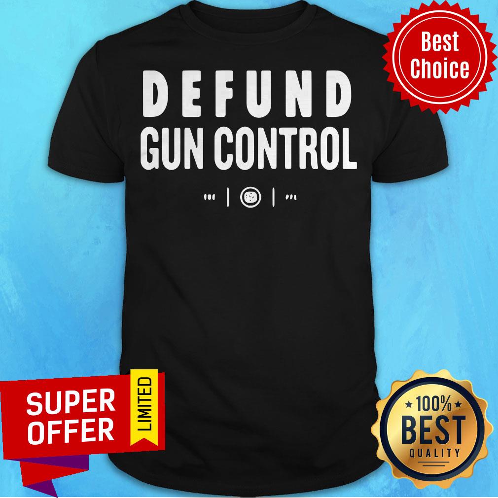 Awesome Defund Gun Control Shirt
