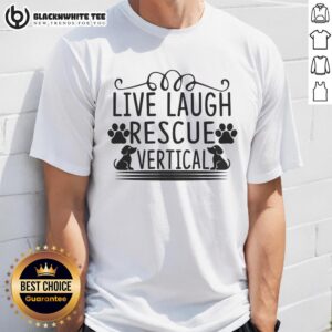 Good Live Laugh Rescue Vertical T-Shirt