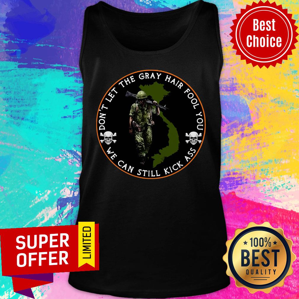 Vietnam Veterans Don't Let The Fray Hair Fool You We Can Still Kick Ass Shirt - Image 3