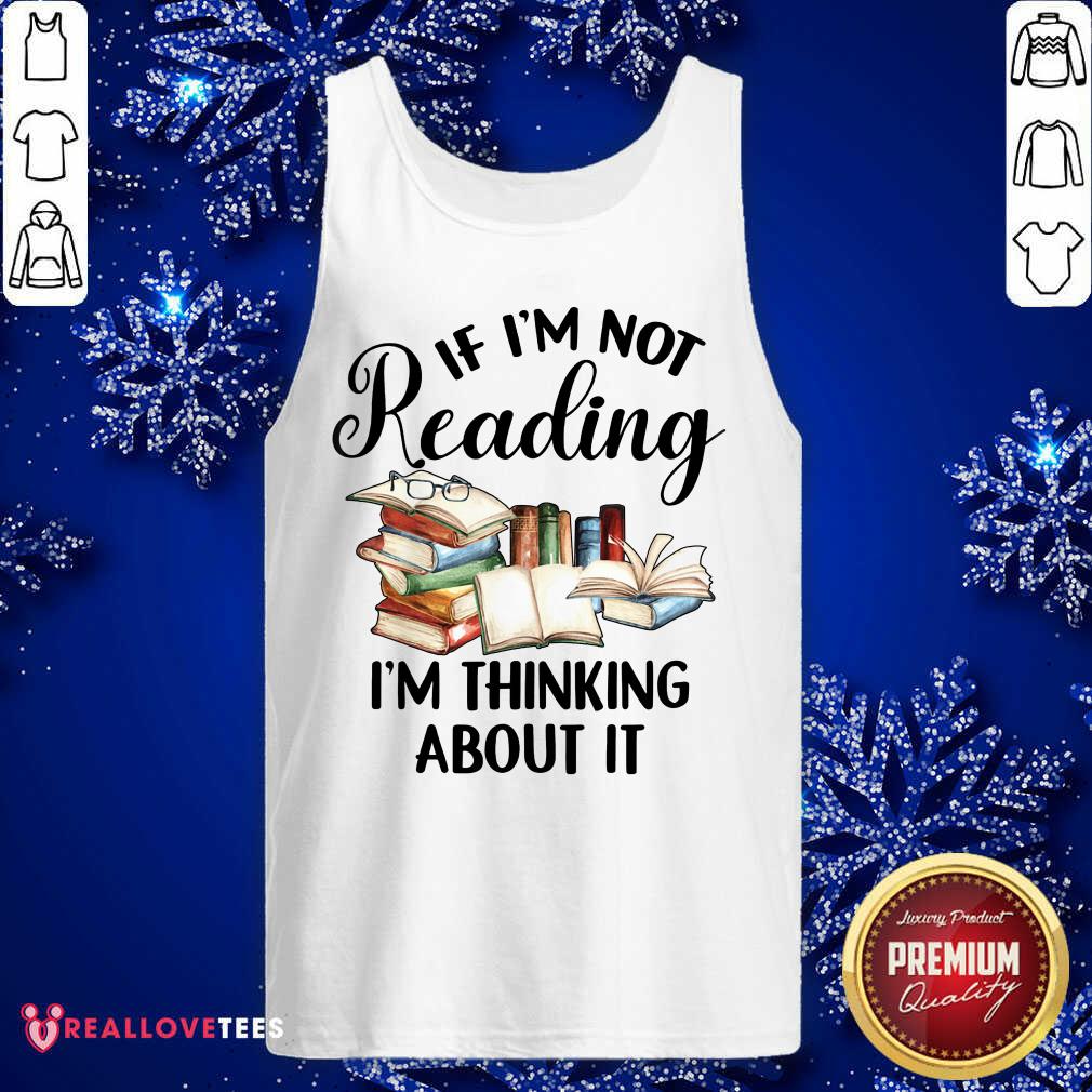 Book If Im Not Reading Im Thinking About It Shirt - Image 4