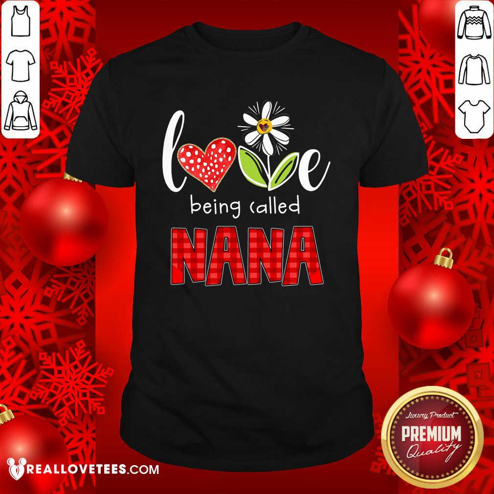 Nana Love Being Called Shirt