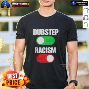Official Dubstep On Racism Off T-Shirt