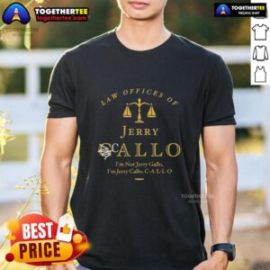 Official Law Offices Of Jerry Callo I'm Not Jerry Gallo T-Shirt