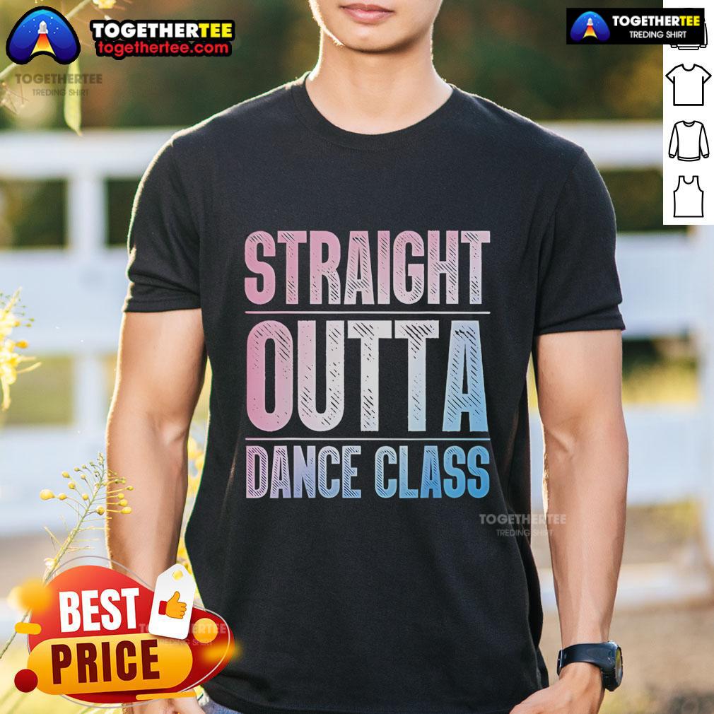Pretty Straight Outta Dance Class Dancer T-Shirt