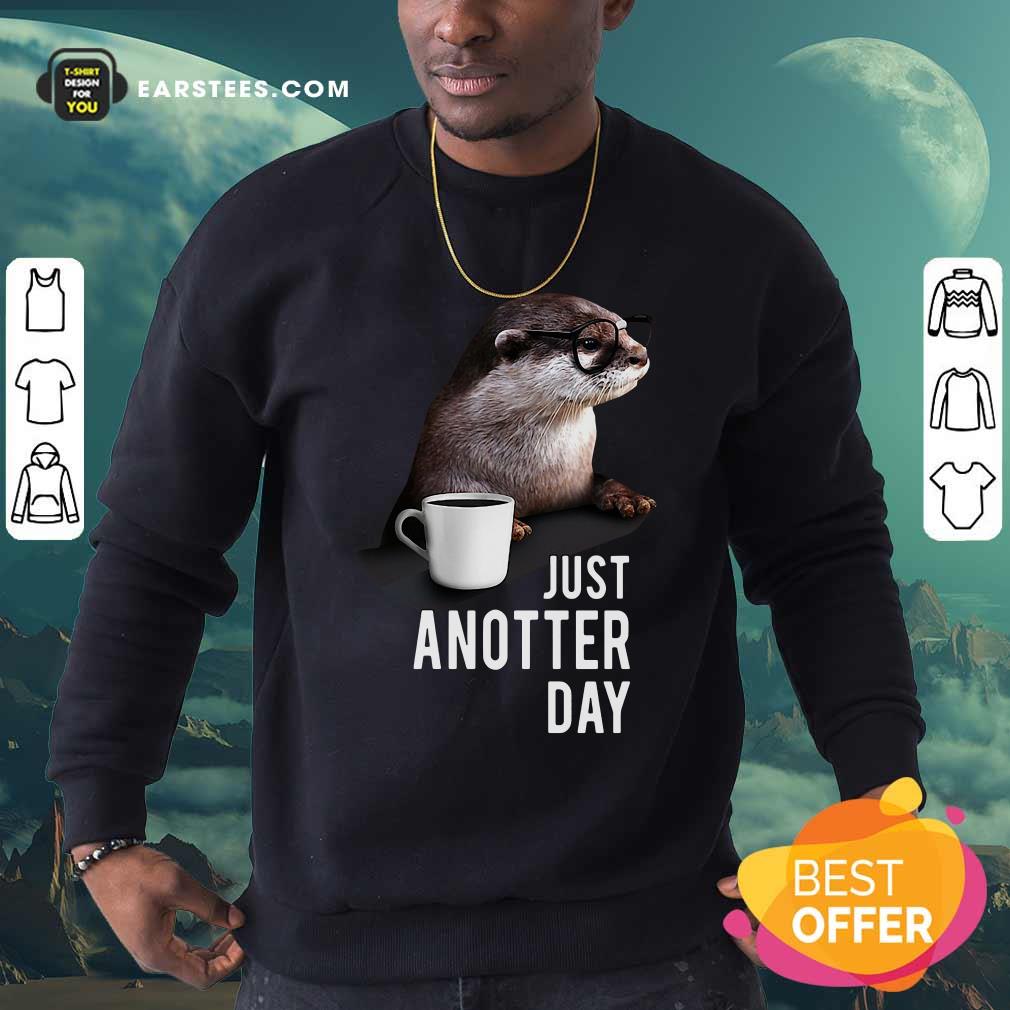 Nice Otter Just Anotter Day Shirt - Image 5
