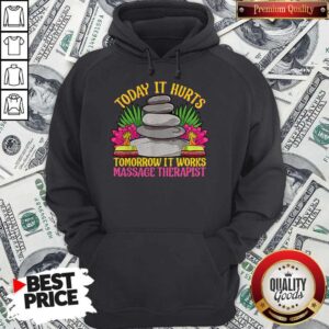Alternative view of Official Today It Hurts Tomorrow It Works Massage Therapist Shirt