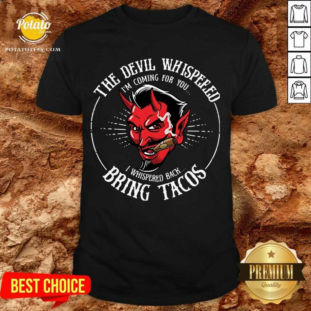 Pretty Diablito Malcriado The Devil Whispered Im Whispered Back Bring Tacos Shirt