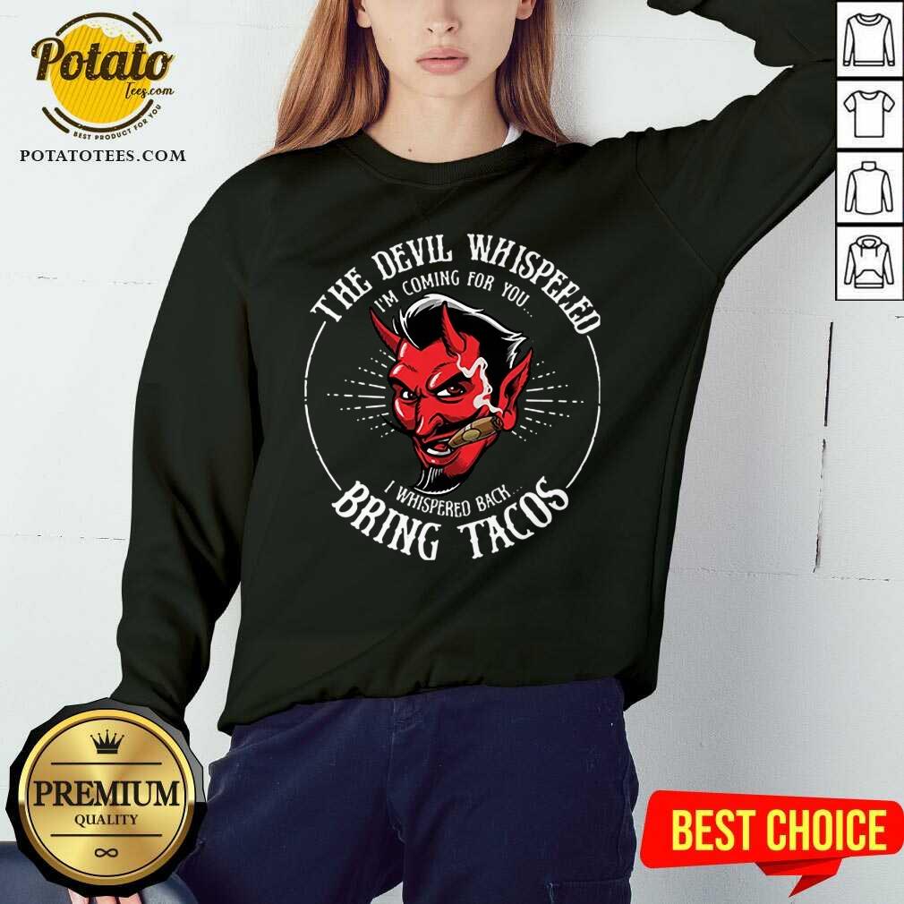 Pretty Diablito Malcriado The Devil Whispered Im Whispered Back Bring Tacos Shirt - Image 5