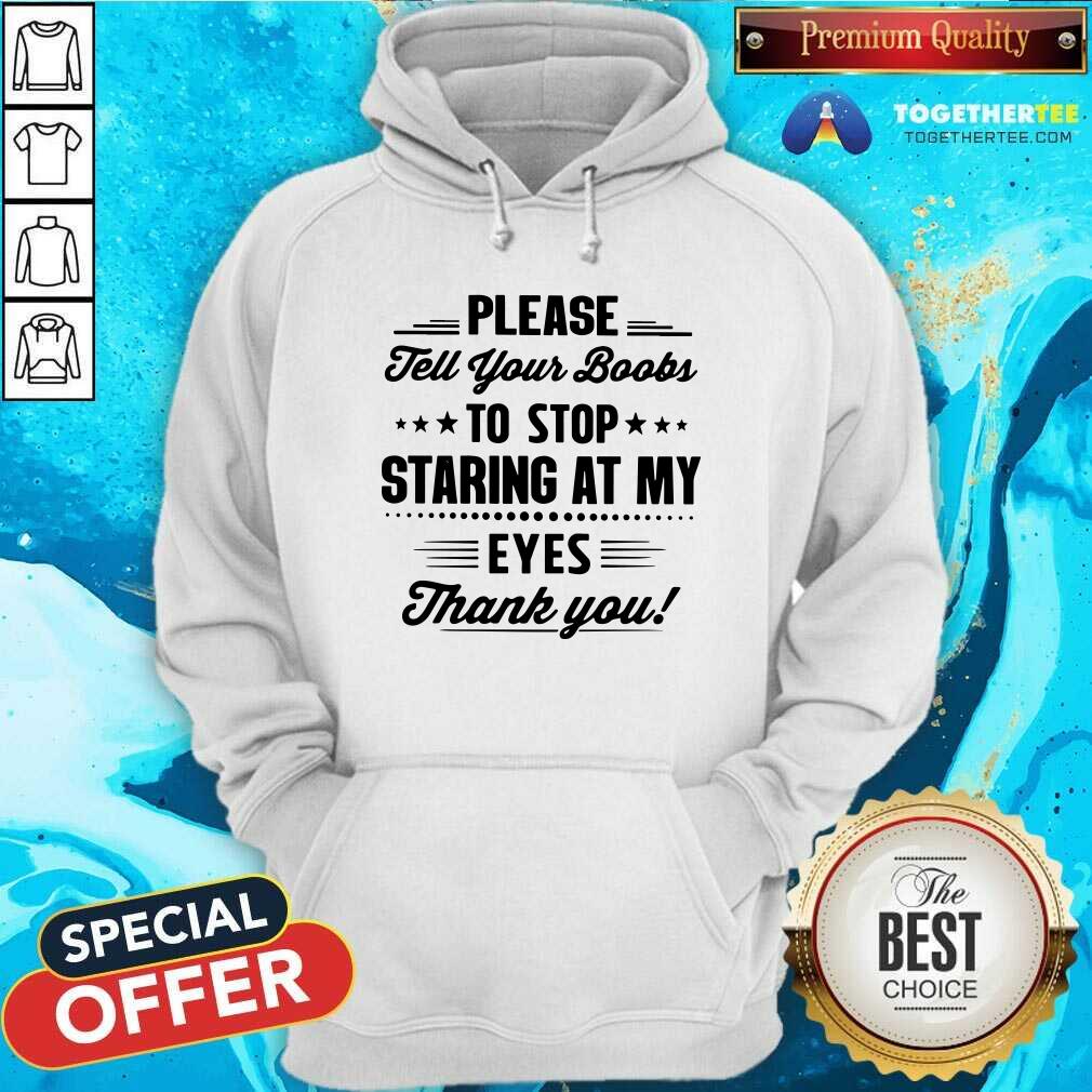 Please Tell Your Boobs Stop Staring At My Eyes Shirt - Image 4