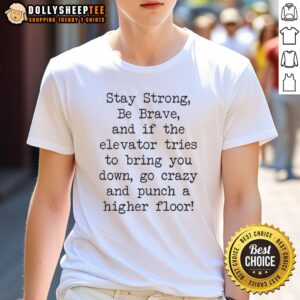Nice Jimmy Kimmel Free Speech Stay Strong Be Brave And If The Elevator Tries To Bring You Down T-Shirt