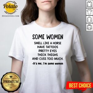 Alternative view of Top Some Women Smell Like A Horse Have Tattoos Pretty Eyes Thick Thighs And Cuss Too Much It’s Me I’m Some Women 2020 Shirt