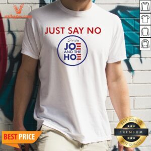 Nice Say No To Joe And The Hoe Shirt