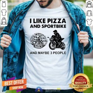 Official I Like Pizza And Sportbike And Maybe 3 People Shirt