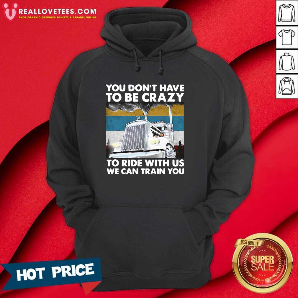 Vip You Don’t Have To Be Crazy To Ride With Us We Can Train You Vintage Shirt - Image 4