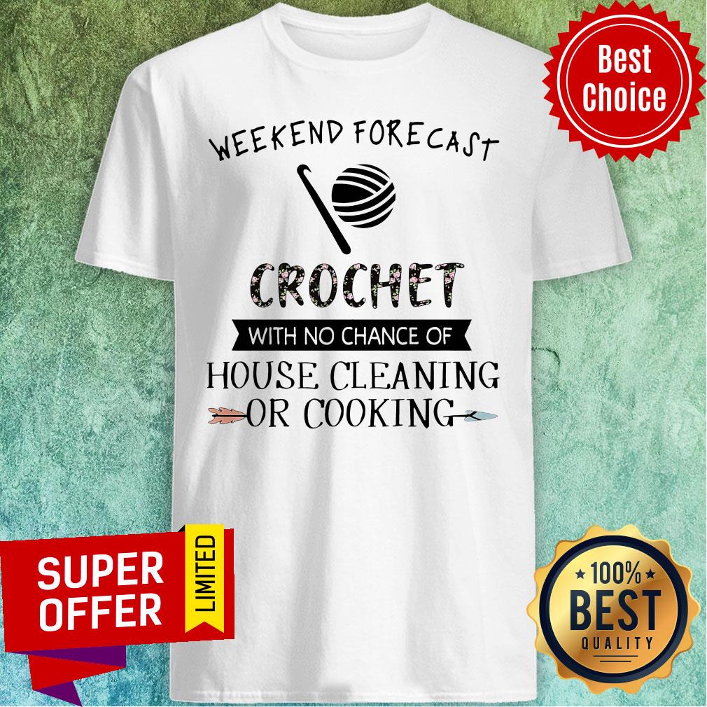 Weekend Forecast Crochet With No Chance Of Hoise Cleaning Of Cooking Shirt