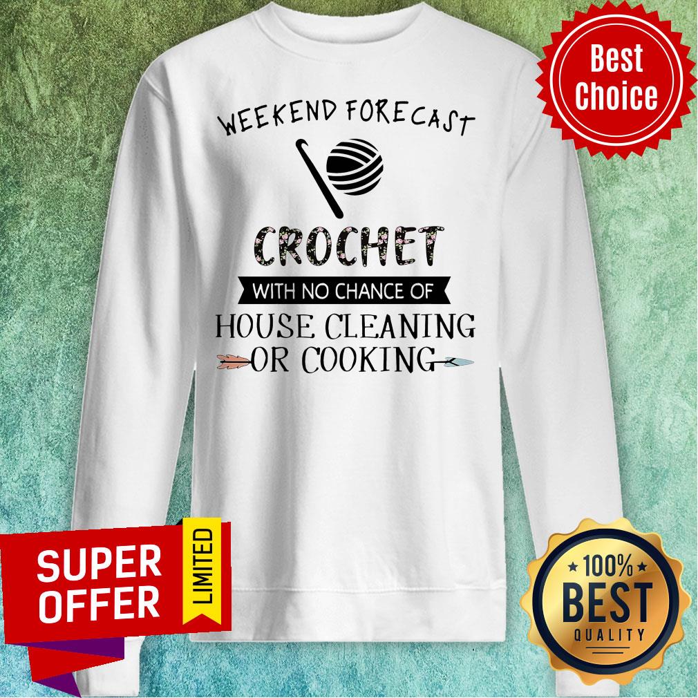 Weekend Forecast Crochet With No Chance Of Hoise Cleaning Of Cooking Shirt - Image 5