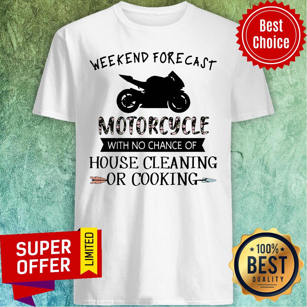 Weekend Forecast Motorcycle With No Chance Of House Cleaning Or Cooking Shirt