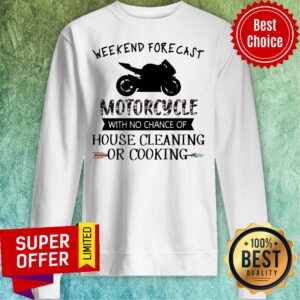 Alternative view of Weekend Forecast Motorcycle With No Chance Of House Cleaning Or Cooking Shirt