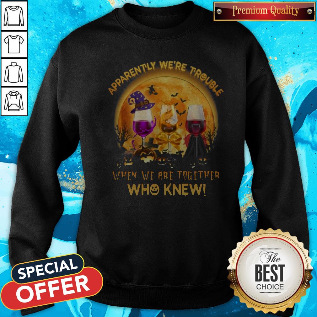 Apparently We're Trouble When We Are Together Who Knew Halloween Shirt - Image 4