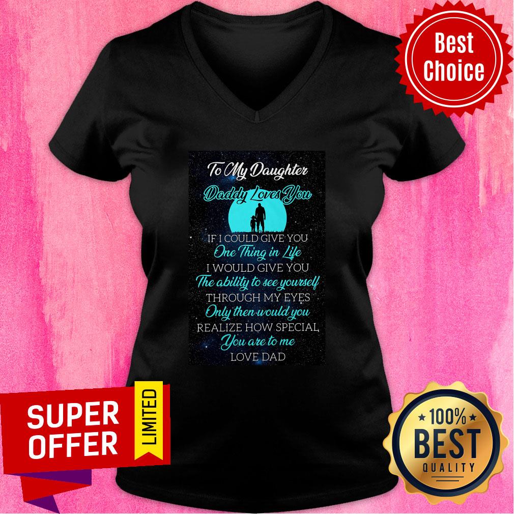 To My Daughter Daddy Loves You If I Could Give You One Thing In Life Shirt - Image 2