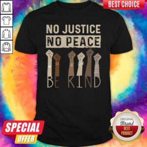 Awesome No Justice No Peace Be Kind Shirt