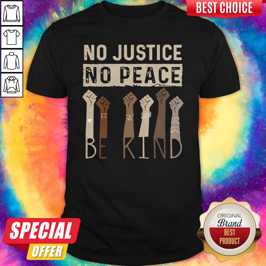 Awesome No Justice No Peace Be Kind Shirt