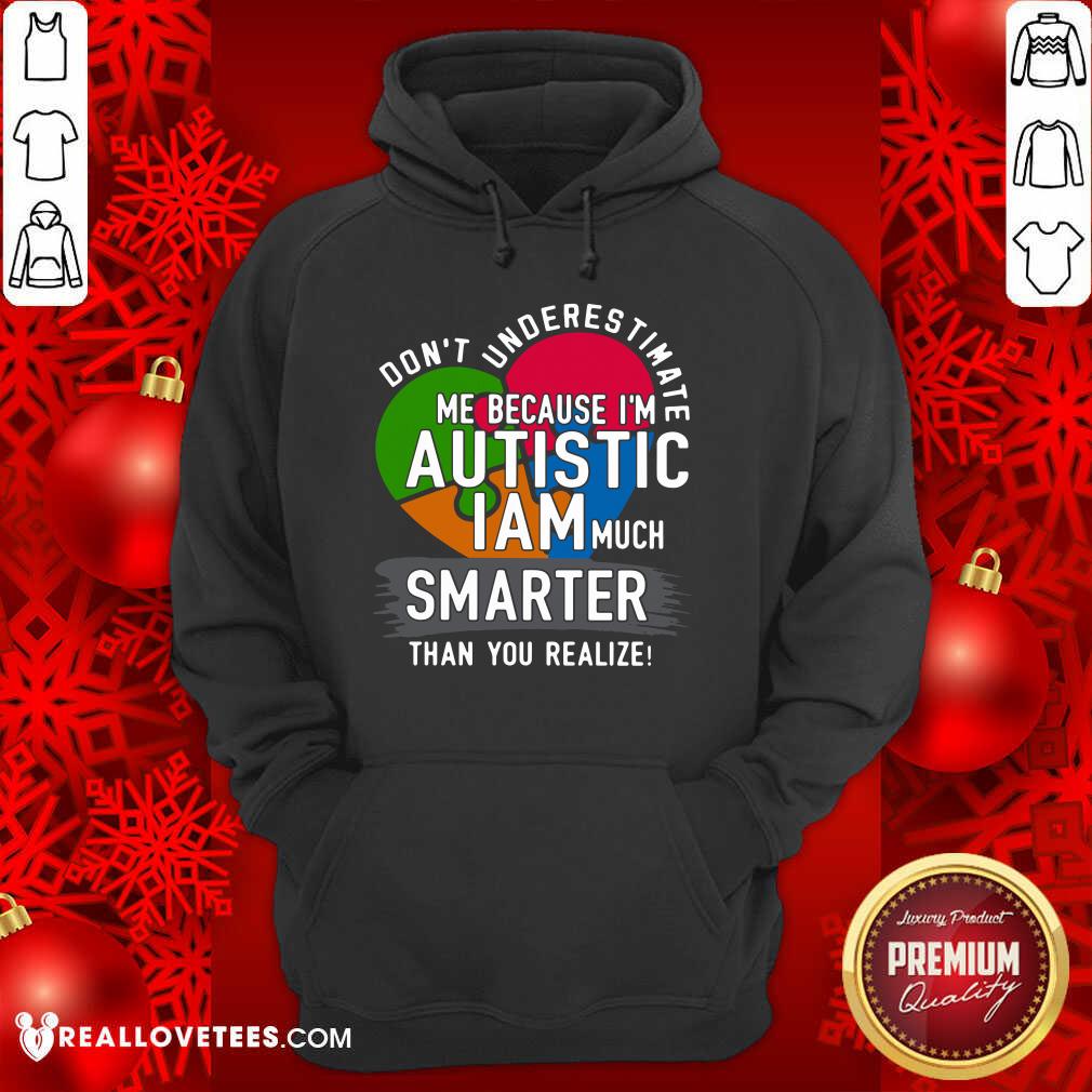 Hot Don't Underestimate Me Because I'm Autistic I Am Much Smarter Than You Realize Shirt - Image 4