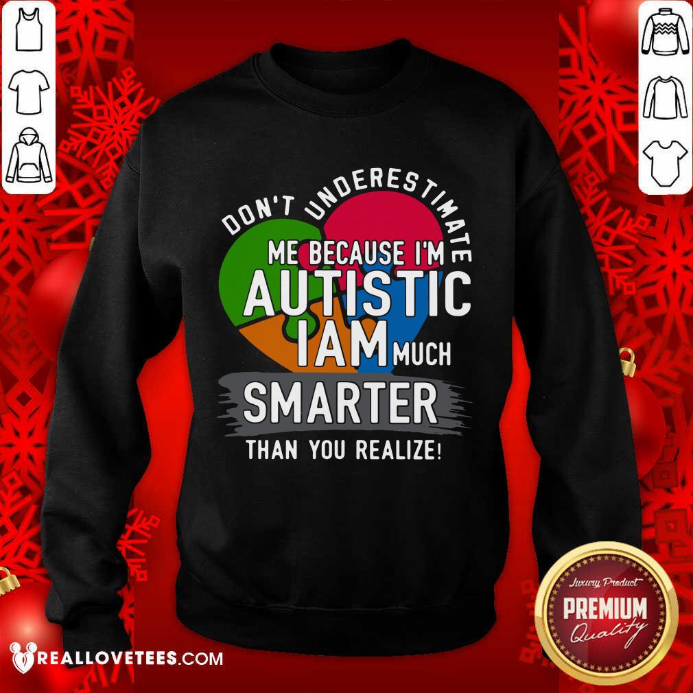 Hot Don't Underestimate Me Because I'm Autistic I Am Much Smarter Than You Realize Shirt - Image 3