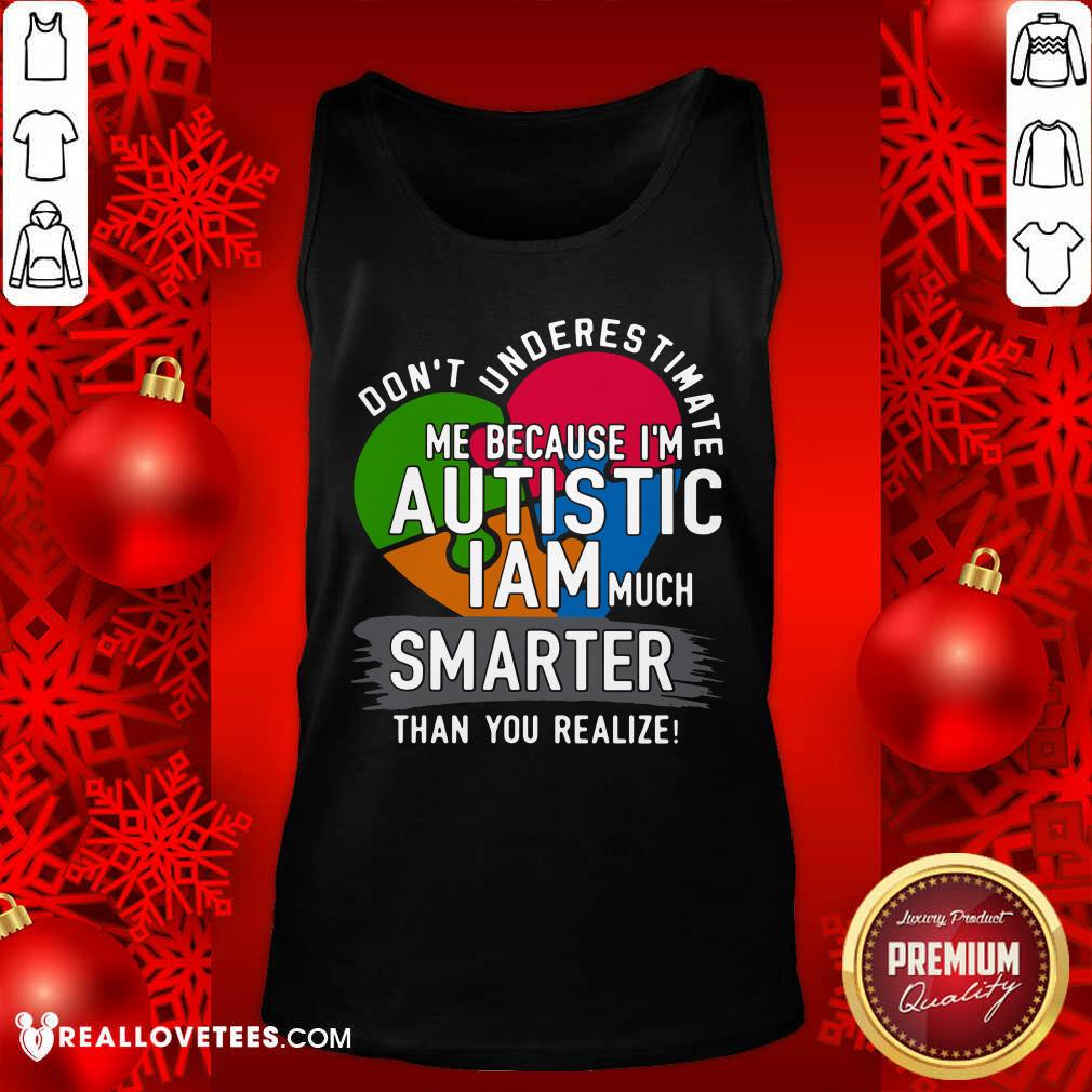 Hot Don't Underestimate Me Because I'm Autistic I Am Much Smarter Than You Realize Shirt - Image 2