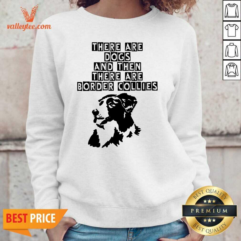Lovely Abstract Border Collie There Are Dogs Shirt - Image 5