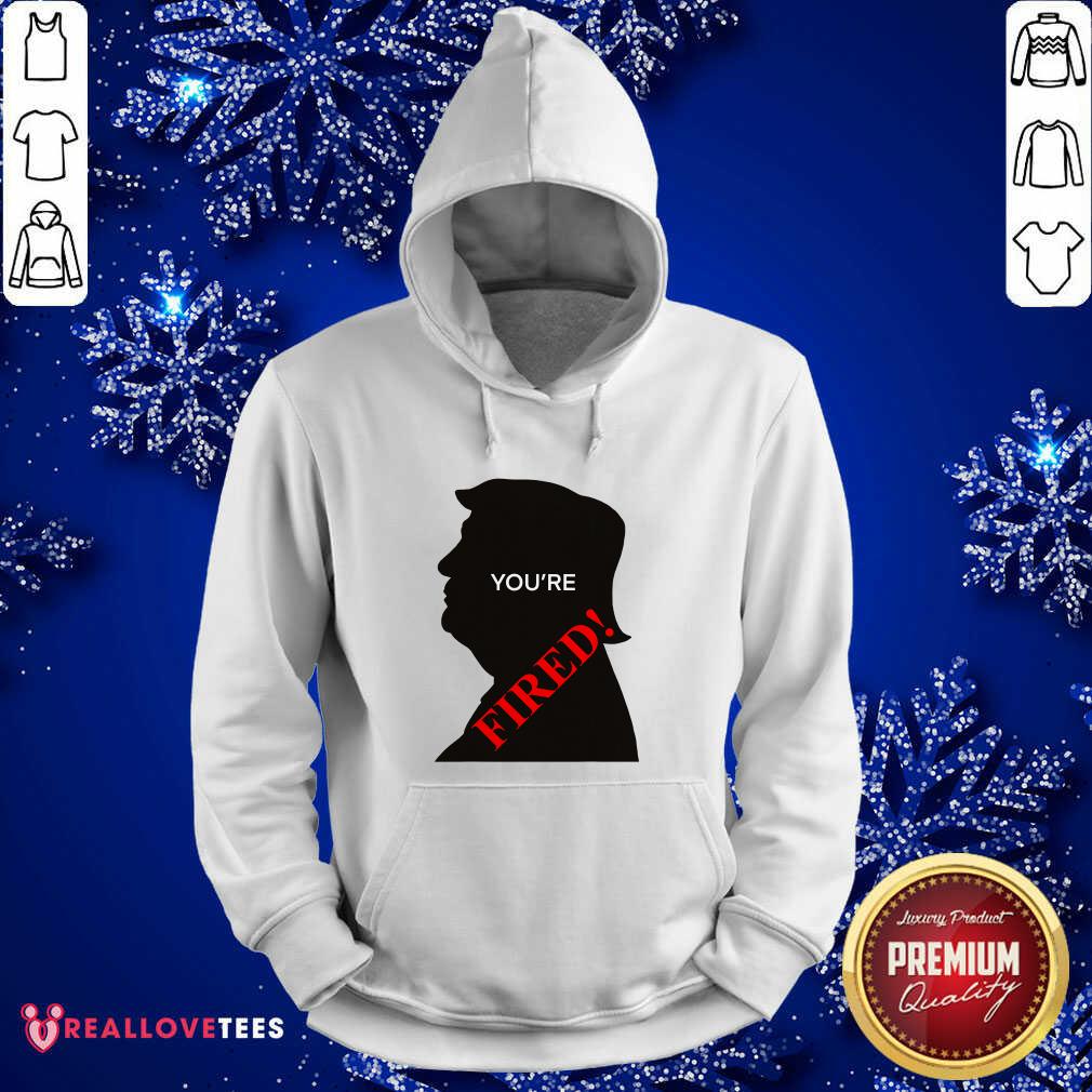 Lovely You’re Fired Donald Trump Presidential Election Shirt - Image 4