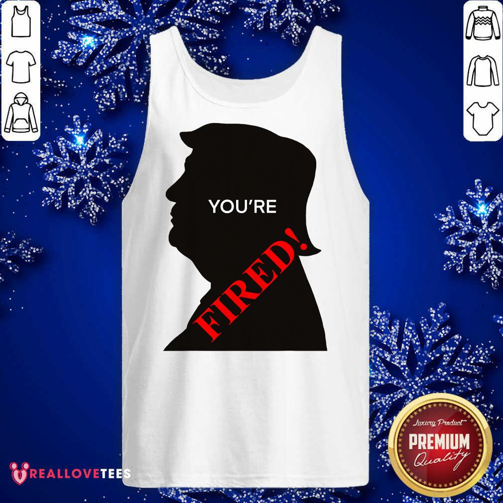 Lovely You’re Fired Donald Trump Presidential Election Shirt - Image 2