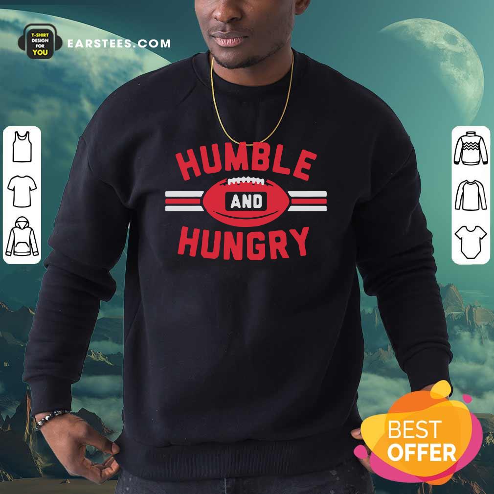 Nice Humble And Hungry Shirt - Image 5