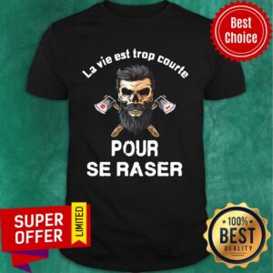 Skull Old Man La Via Est Trop Courte Pour Se Raser Shirt