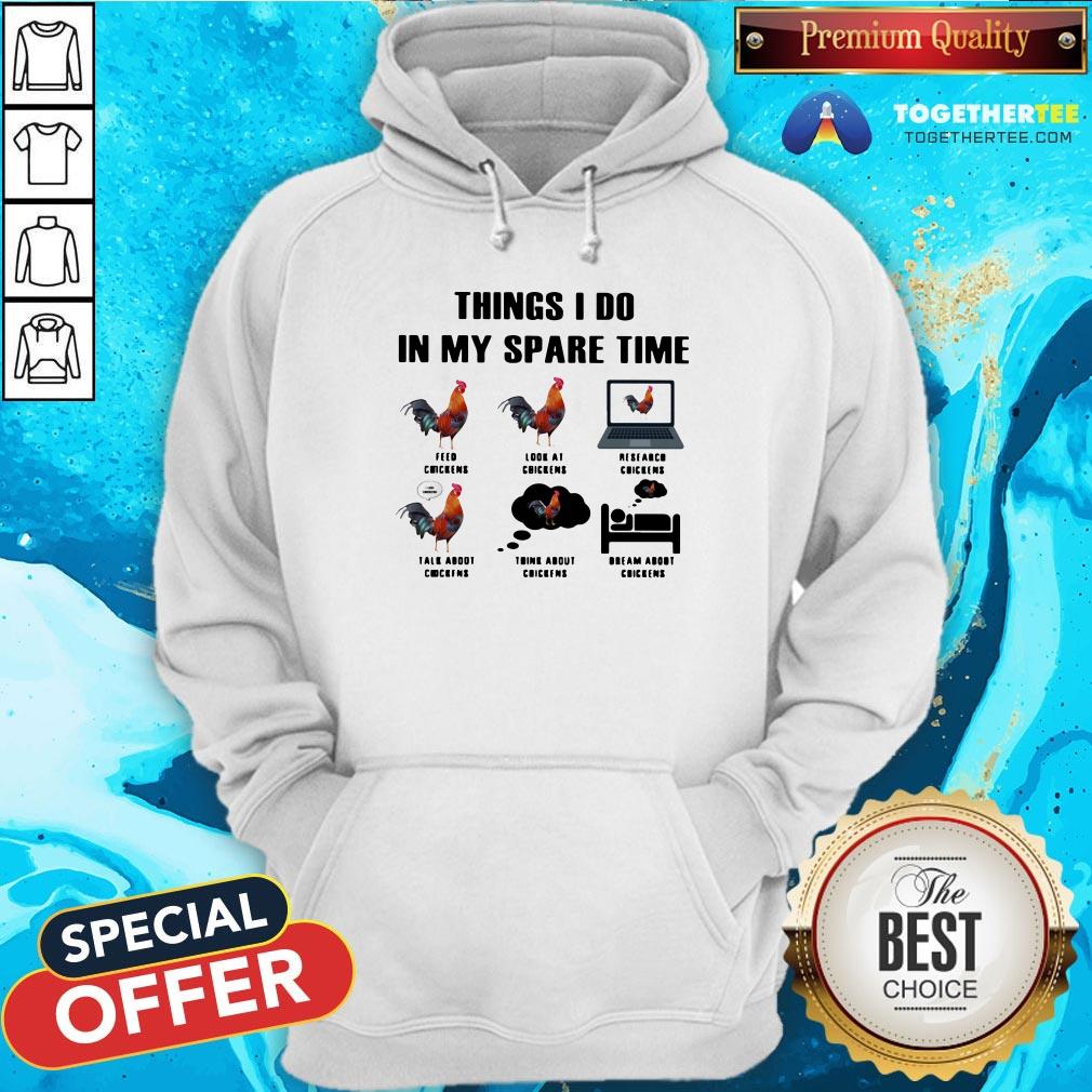 Nice Things I Do In My Spare Time Feed Chickens Look At Chickens Research Chickens Shirt - Image 5
