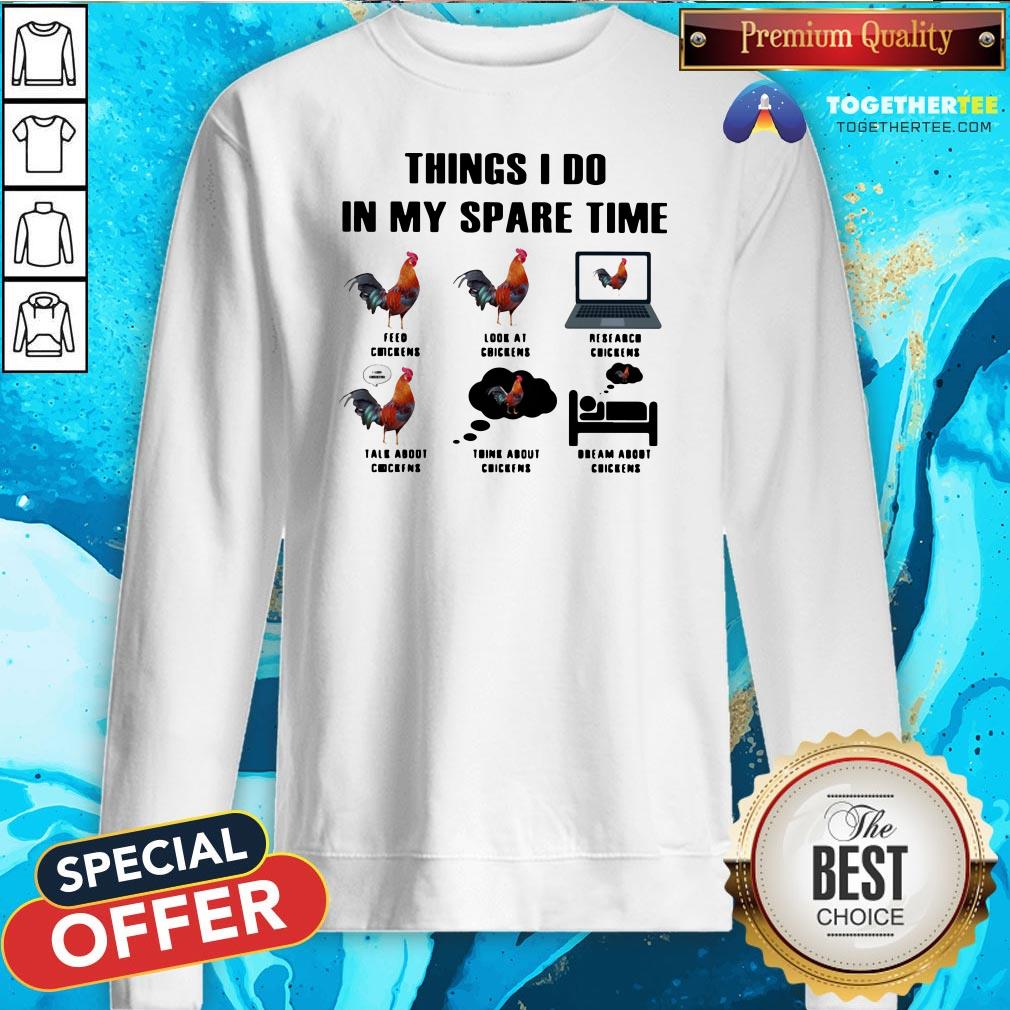 Nice Things I Do In My Spare Time Feed Chickens Look At Chickens Research Chickens Shirt - Image 4