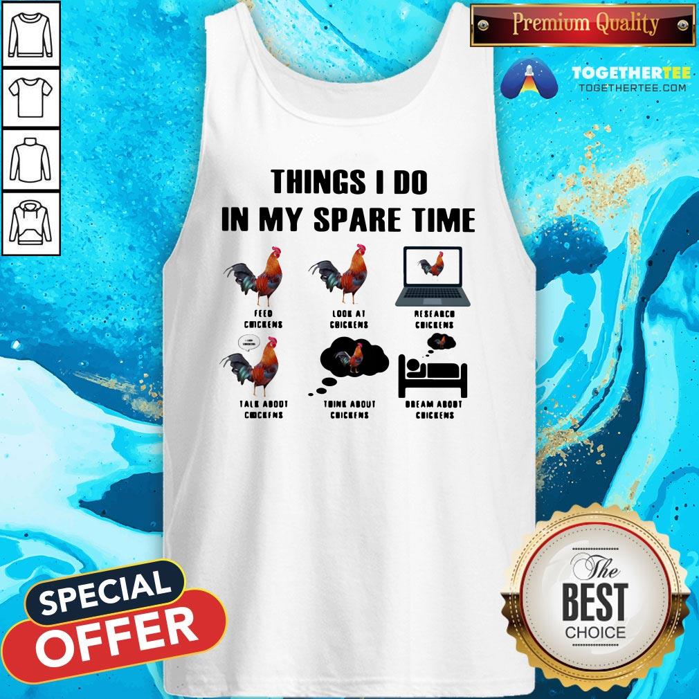 Nice Things I Do In My Spare Time Feed Chickens Look At Chickens Research Chickens Shirt - Image 3