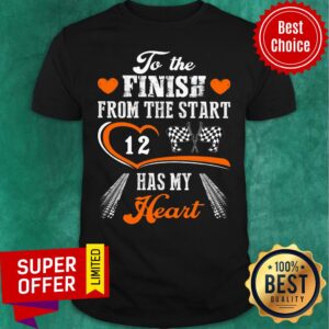 To The Finish From The Start Racing Has My Heart Shirt