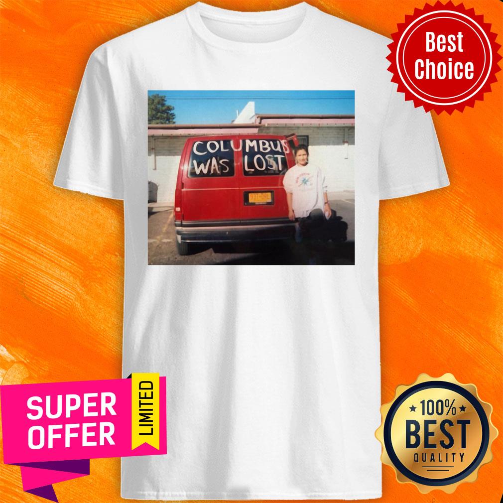 Funny Columbus Was Lost Shirt