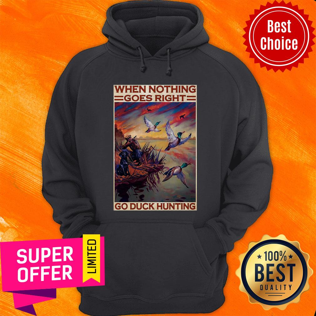 Funny Go Duck Hunting When Nothing Goes Right Go Duck Hunting Shirt - Image 2